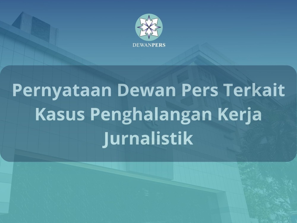 Pernyataan Dewan Pers Terkait Kasus Penghalangan Kerja Jurnalistik